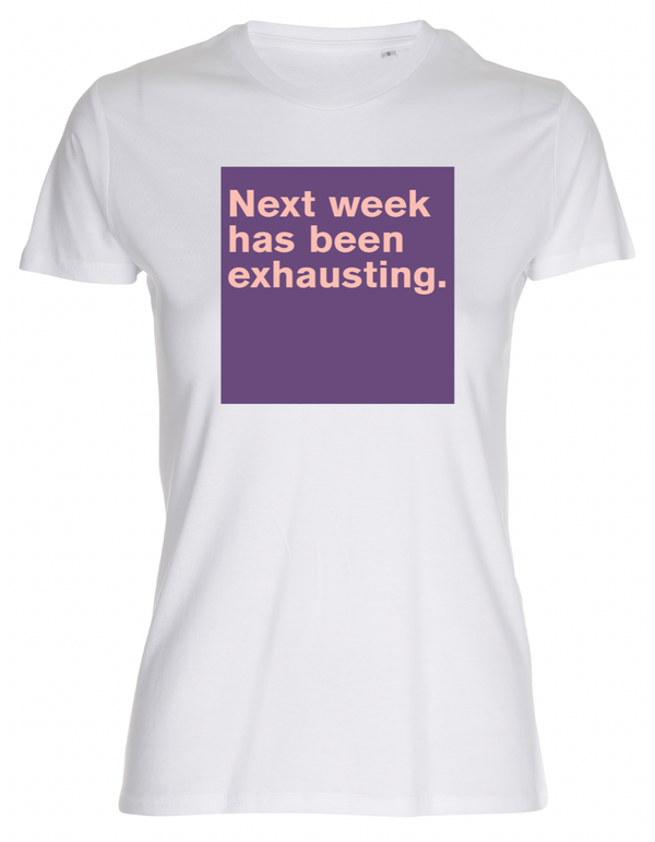 Dame T-shirt 'Next week has been exhausting'-Neutral emballage